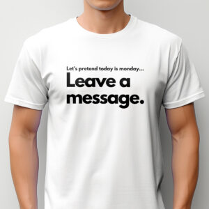 Let's Pretend It's Monday, Leave a Message